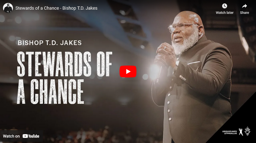 Stewards of a chance | Bishop T.D Jakes