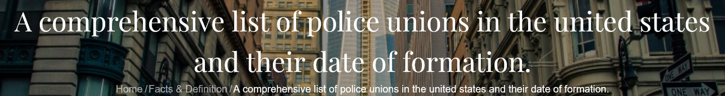 A comprehensive list of police unions in the united states and their date of formation.