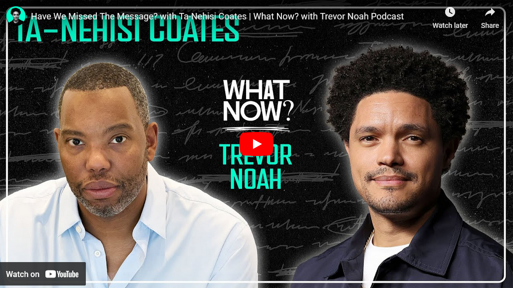 Have We Missed The Message? with Ta-Nehisi Coates | What Now? with Trevor Noah Podcast