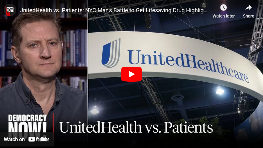 UnitedHealth vs. Patients: NYC Man’s Battle to Get Lifesaving Drug Highlights Broken Health System